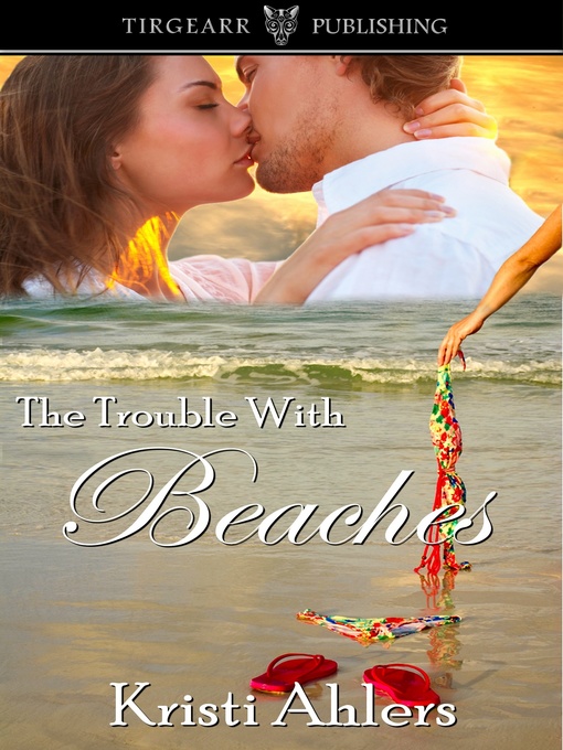 Title details for The Trouble with Beaches by Kristi Ahlers - Available